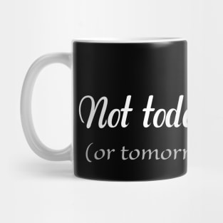 Not today, thanks Mug